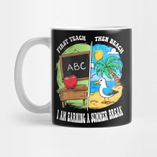 First Teach Then Beach Earning A Summer Break Teacher Mug